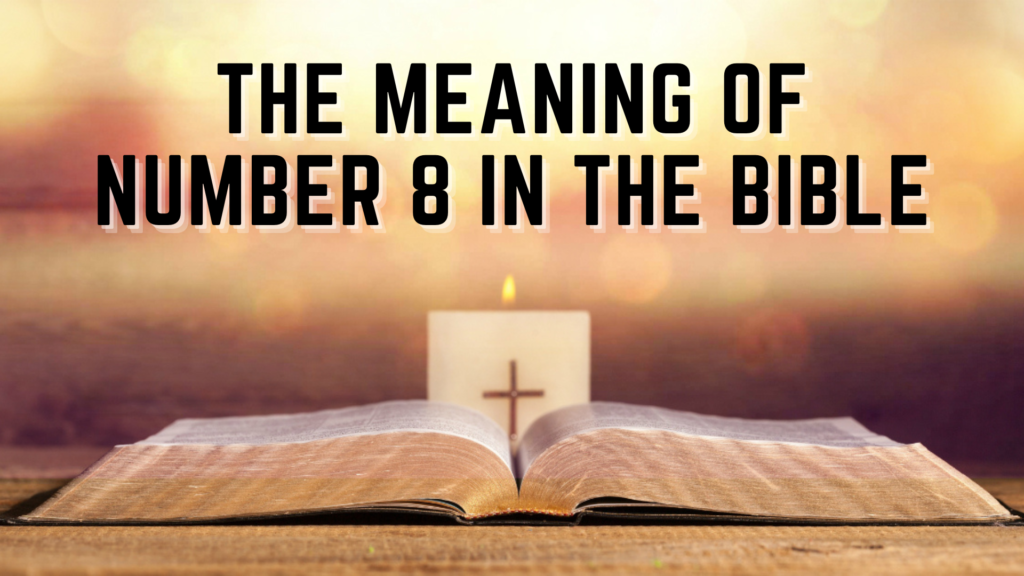 बाइबिल में संख्या 8 का अर्थ: नई शुरुआत | Meaning of Number 8 in the Bible: New Beginnings